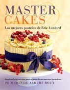 MASTER CAKES: REPOSTERIA CREATIVA: INSPIRADORAS RECETAS PASO A PA SO DE UN MAESTRO PASTELERO, de ERIC LANLARD | portada del l