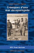 CRONIQUES D UNA MAR DESAPAREGUDA (XVII PREMIO NOSTROMO), de MIQUEL REVERTE I AGUILAR | portada del libro