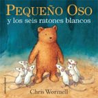 Pequeño oso y los seis ratones blancos, de Chris Wormell | portada del libro