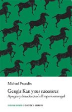 GENGIS KAN Y SUS SUCESORES: APOGEO Y DECADENCIA DEL IMPERIO MONGOL, de Michael Prawdin | portada del libro