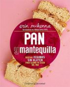 Pan y mantequilla. Recetas veganas sin gluten para llenar tu cesta del pan, de ERIN MCKENNA | portada del libro