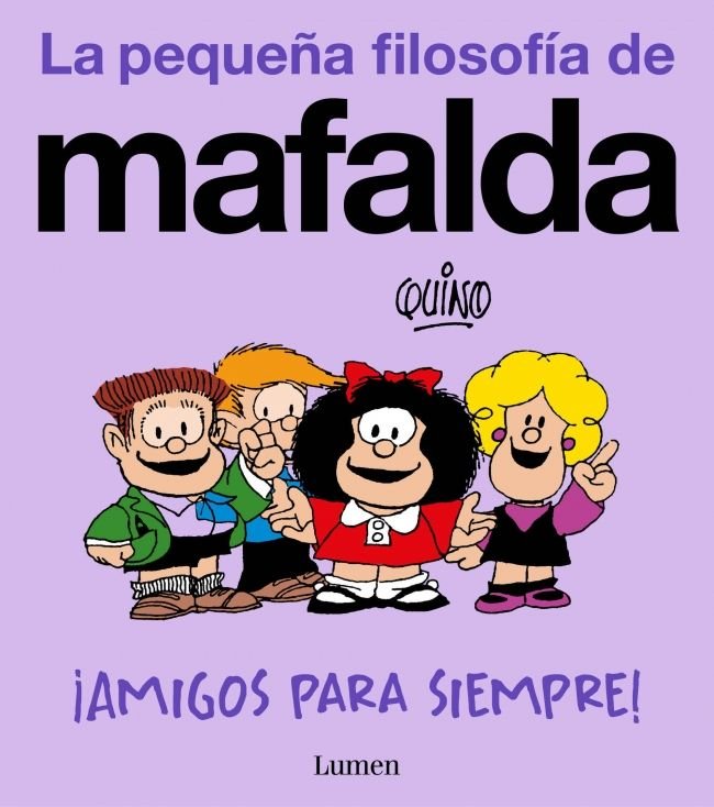 AMIGOS PARA SIEMPRE LA PEQUEÑA FILOSOFIA DE MAFALDA, de QUINO | portada del libro