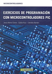 Ejercicios de programación con microcontroladores PIC, de RUIZ ZAMARREÑO, CARLOS | portada del libro
