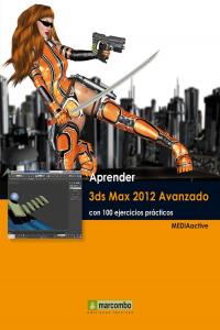 Aprender 3ds Max 2012 Avanzado con 100 ejercicios prácticos, de MEDIAactive | portada del libro