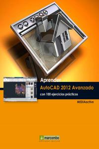 Aprender Autocad 2012 Avanzado con 100 ejercicios prácticos, de MEDIAactive | portada del libro