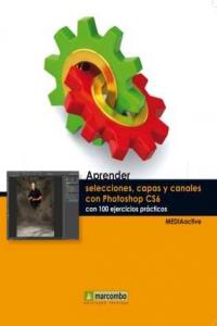 Aprender selecciones, capas y canales con Photoshop CS6, de , MediaActive | portada del libro