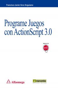 Programe Juegos con ActionScript 3.0, de Arce Anguiano, Francisco Javier | portada del libro