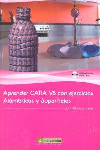 Aprender CATIA V5 con ejercicios: Alámbricos y Superficies, de RIBAS LAGARES, JUAN | portada del libro
