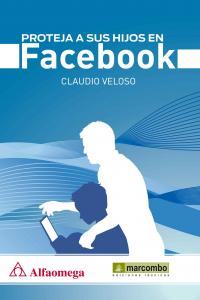 Proteja a sus hijos en Facebook, de Veloso, Claudio | portada del libro