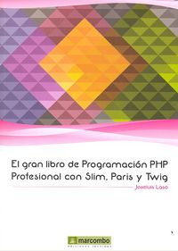 El Gran libro de Programación PHP Profesional con Slim, Paris y Twig, de LASO FERNÁNDEZ, JOSE LUIS | portada del libro