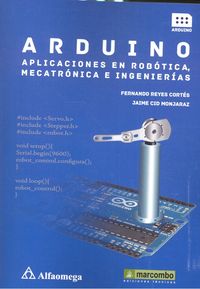 Arduino: aplicaciones en robótica, mecatrónica e ingenierías, de Reyes Cortes, Fernando | portada del libro