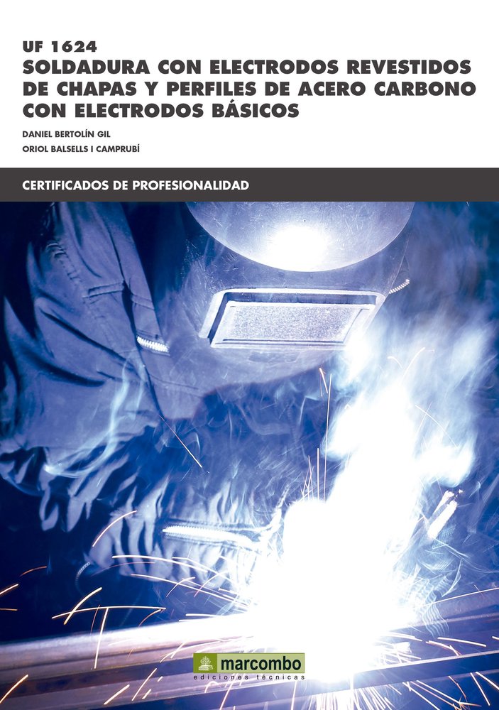 *UF 01624 Soldadura con electrodos revestidos de chapas y perfiles de acero carbono con electrodos b, de BERTOLIN GIL, DANIEL