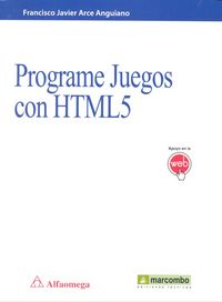 Programe juegos con HTML5, de Arce Anguiano, Francisco Javier | portada del libro