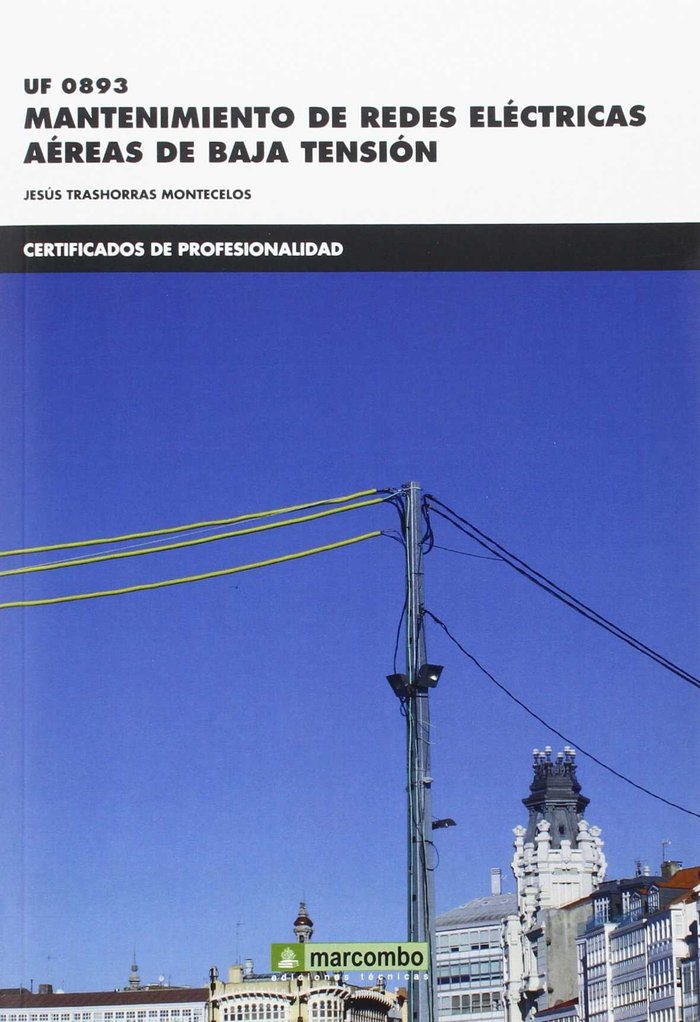 *UF0893 Mantenimiento de redes eléctricas aéras de baja tensión, de TRASHORRAS MONTECELOS, JESÚS | portada del libro