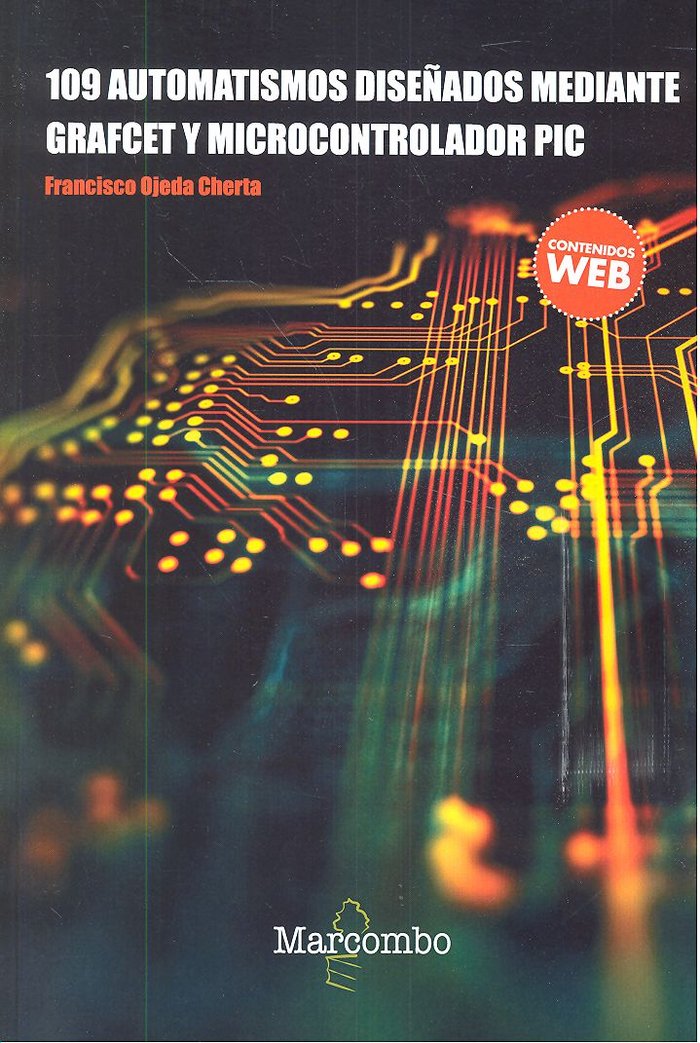 109 Automatismos diseñados mediante GRAFCET y microcontrolador PIC, de OJEDA CHERTA, FRANCISCO | portada del libro