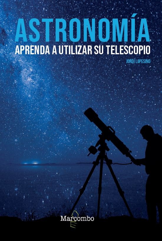 Astronomía. Aprenda a utilizar su telescopio, de LOPESINO CORRAL, JORDI | portada del libro