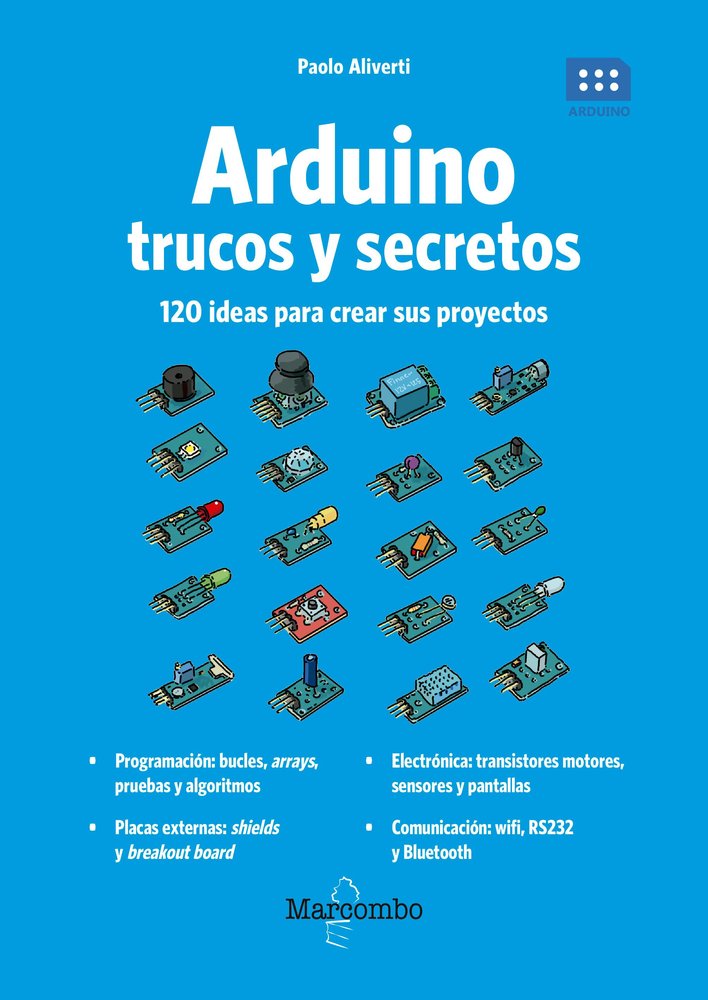 Arduino. Trucos y secretos. 120 ideas para resolver cualquier problema, de Aliverti, Paolo | portada del libro