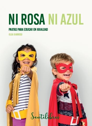 NI ROSA NI AZUL PAUTAS PARA EDUCAR EN IGUALDAD, de BARROSO,OLGA | portada del libro
