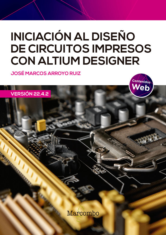 INICIACION DISEÑO DE CIRCUITOS IMPRESOS CON ALTIUM DESIGNER, de ARROYO RUIZ, JOSE MARCOS | portada del libro