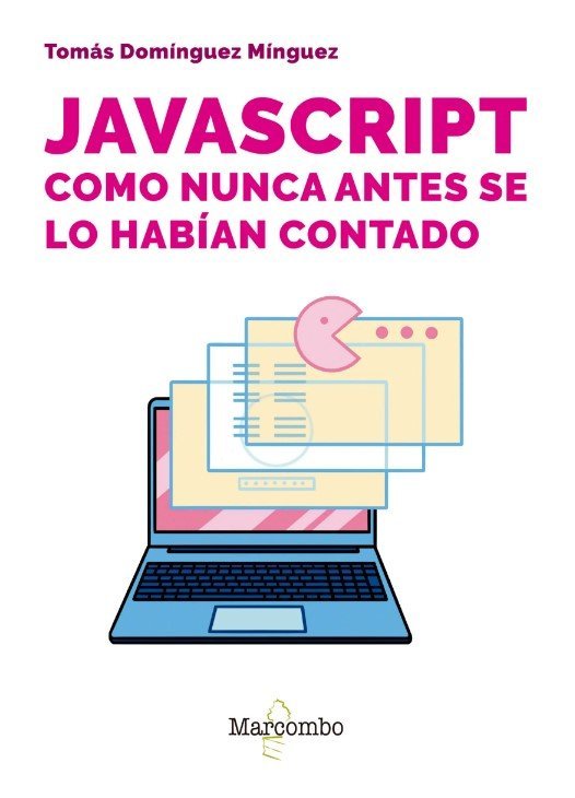 JAVASCRIPT COMO NUNCA ANTES SE LO HABIAN CONTADO, de TOMAS DOMINGUEZ MINGUEZ | portada del libro
