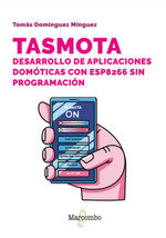 TASMOTA DESARROLLO DE APLICACIONES DOMOTICAS CON ESP8266 S, de DOMINGUEZ MINGUEZ, TOMAS | portada del libro
