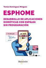 ESPHOME DESARROLLO DE APLICACIONES DOMOTICAS CON ESP8266 SIN PROG, de TOMAS DOMINGUEZ MINGUEZ | portada del libro