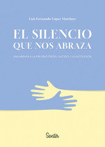 EL SILENCIO QUE NOS ABRAZA, de LOPEZ MARTINEZ, LUIS FERNANDO | portada del libro