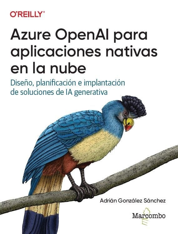 AZURE OPENAI PARA APLICACIONES NATIVAS EN LA NUBE, de GONZALEZ SANCHEZ, ADRIAN | portada del libro