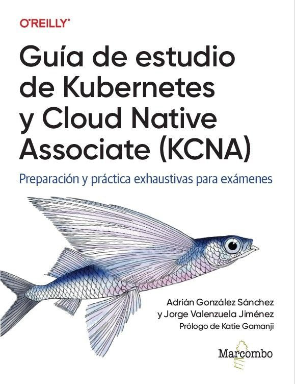 GUIA DE ESTUDIO DE KUBERNETES Y CLOUD NATIVE ASSOCIATE (KCNA), de GONZALEZ, ADRIAN | portada del libro