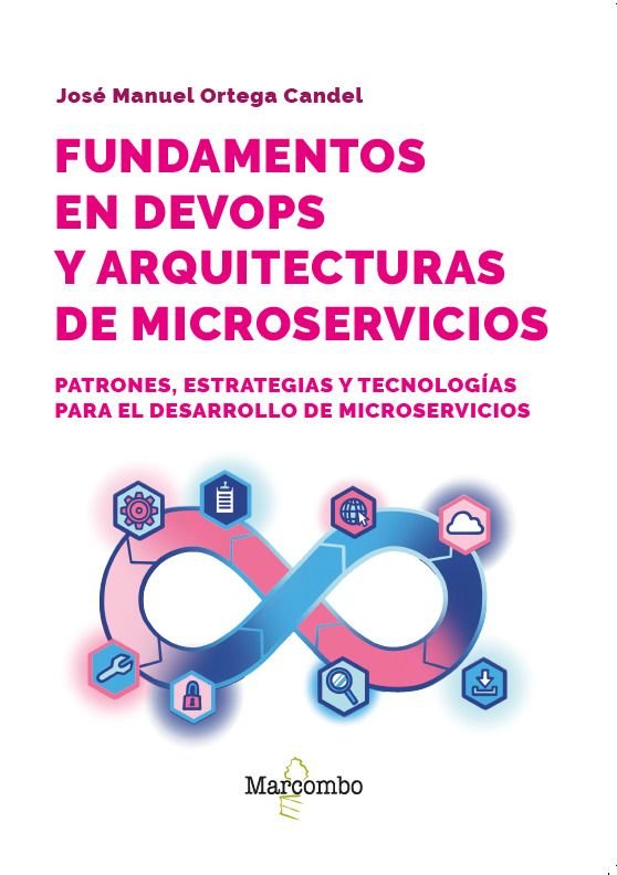 FUNDAMENTOS EN DEVOPS Y ARQUITECTURAS DE MICROSERVICIOS, de ORTEGA CANDEL, JOSE MANUEL | portada del libro