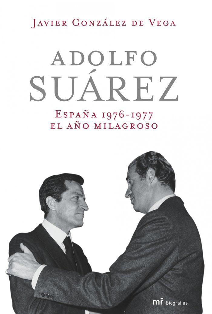 Adolfo Suárez. España 1976-1977: el año milagroso, de JAVIER GONZALEZ DE VEGA | portada del libro