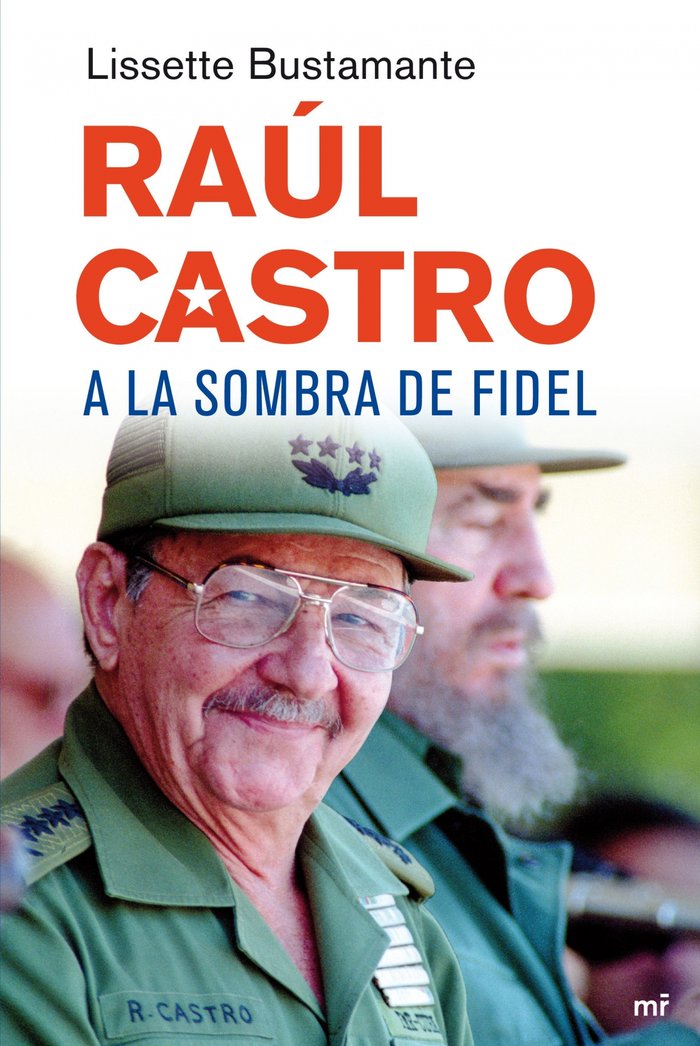 Raúl Castro, a la sombra de Fidel, de LISSETTE BUSTAMANTE | portada del libro