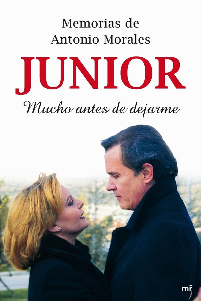 Memorias de Antonio Morales «Junior». Mucho antes de dejarme, de JUNIOR | portada del libro