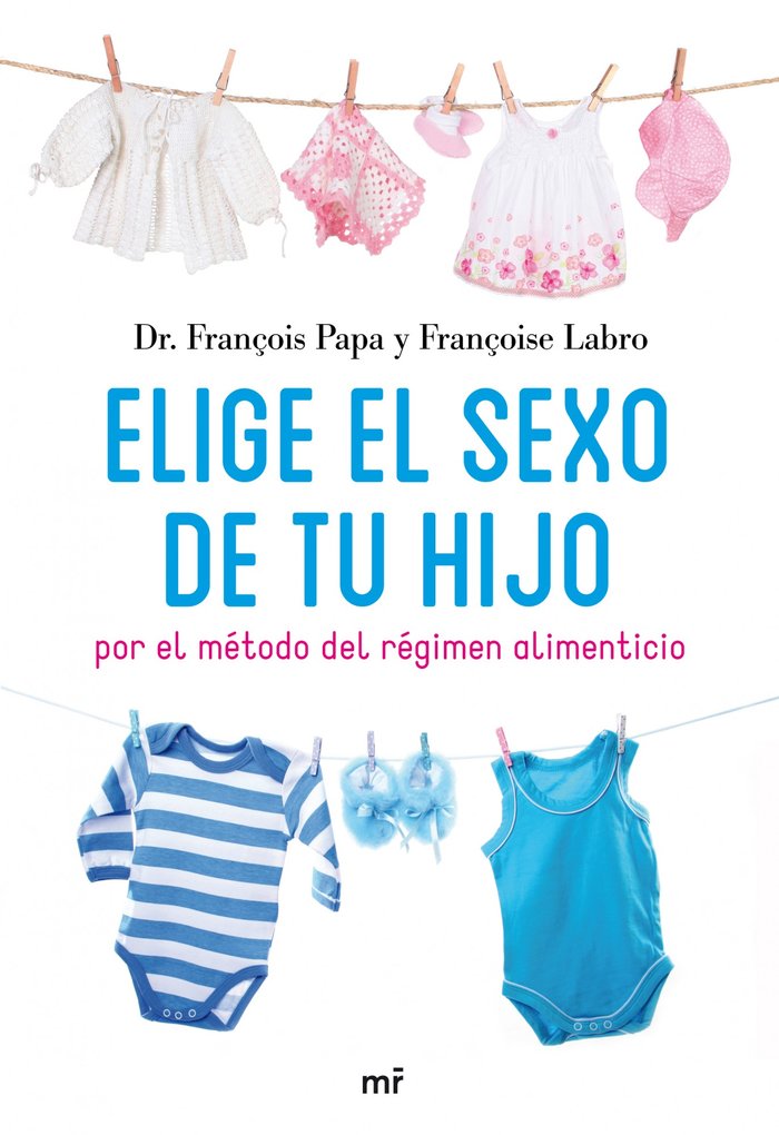 Elige el sexo de tu hijo, de DR.FRANÇOIS PAPA Y FRANÇOIS LABRO | portada del libro