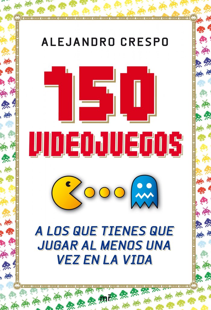 150 videojuegos a los que tienes que jugar al menos una vez en la vida, de Crespo Martínez | portada del libro
