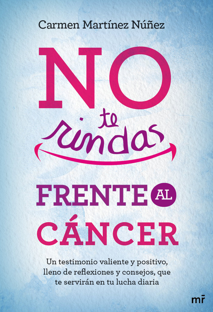 No te rindas frente al cáncer, de CARMEN MARTINEZ NUÑEZ | portada del libro