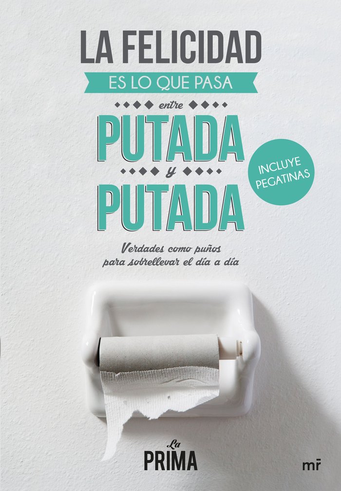 La felicidad es lo que pasa entre putada y putada, de LA PRIMA | portada del libro