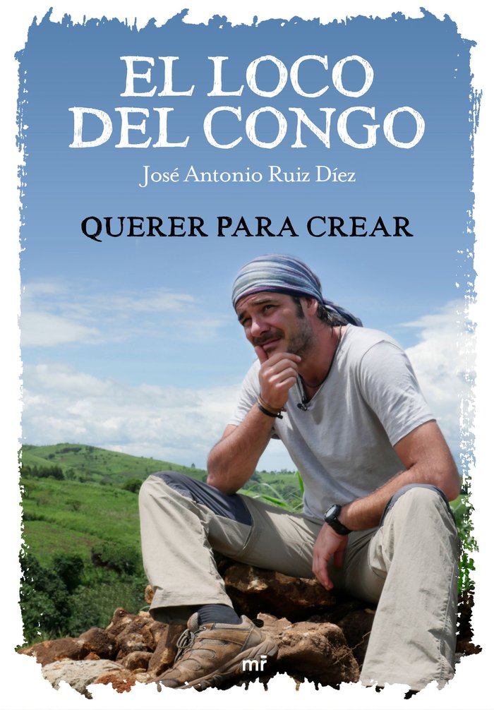 El loco del Congo. Querer para crear, de José Antonio Ruiz & Mediaset | portada del libro