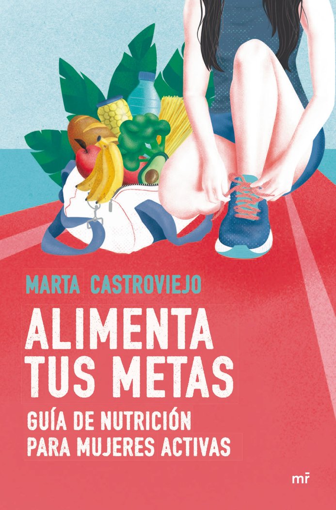 Alimenta tus metas, de MARTA CASTROVIEJO BERMEJO | portada del libro