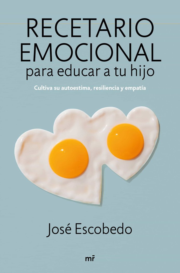Recetario emocional para educar a tu hijo, de JOSE ESCOBEDO | portada del libro