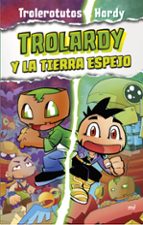 Trolardy 3. Trolardy y la Tierra Espejo, de Trolerotutos y Hardy | portada del libro