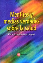 MENTIRAS Y MEDIAS VERDADES SOBRE SALUD, de BOURGET, PIERRE | portada del libro