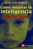 COMO MEJORAR LA INTELIGENCIA DE TU HIJO, de AUBERT, JEAN-LUC | portada del libro