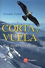 CORTA Y VUELA- HAZ DE TU VIDA UN EXITO, de PINZOLAS ZUBIRI | portada del libro