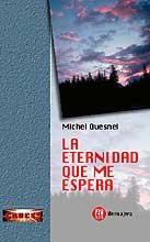 ETERNIDAD QUE ME ESPERA, LA, de QUESNEL, MICHEL | portada del libro