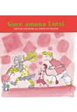 GURE AMONA LUTXI, de ANTTON KAZAB0N ETA JOKIN MITXELENA | portada del libro