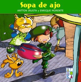 SOPA DE AJO, de IRUSTA, ANTTON Y MORENTE, ENRIQUE | portada del libro