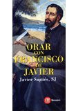 Orar con Francisco de Javier, de Sagües, Javier | portada del libro