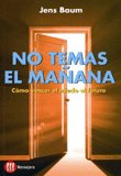 NO TEMAS EL MAÑANA, de BAUM, JENS | portada del libro