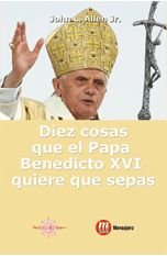 Diez cosas que el Papa Benedicto XVI quiere que sepas, de Allen Jr., Jonh L. | portada del libro